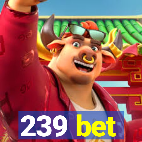 239 bet